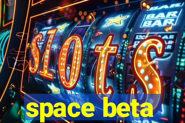 space beta