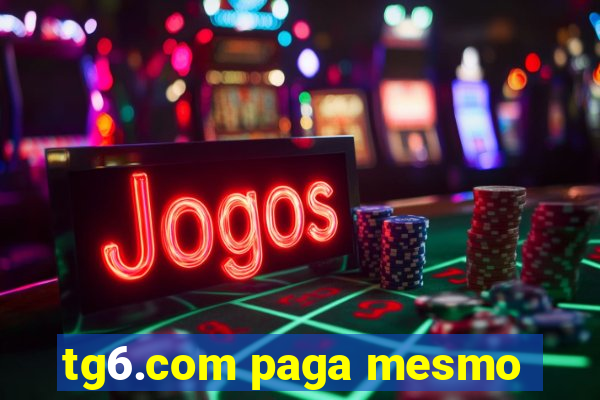 tg6.com paga mesmo