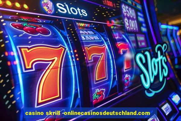 casino skrill -onlinecasinosdeutschland.com