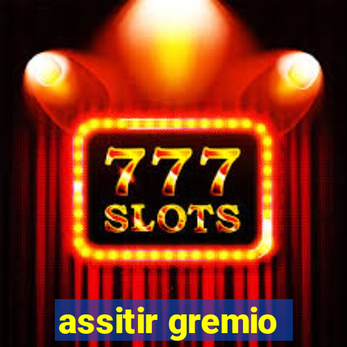 assitir gremio