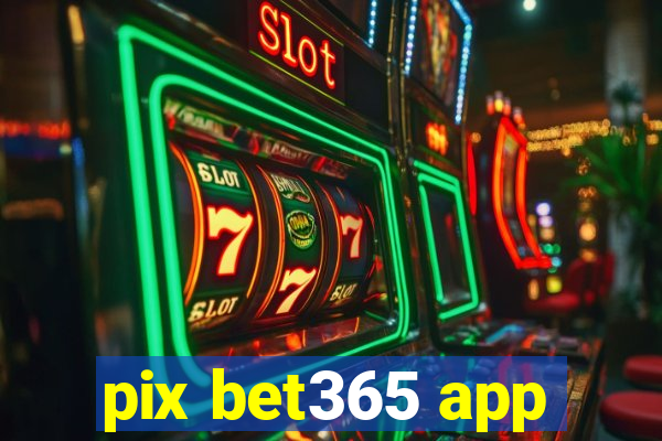 pix bet365 app