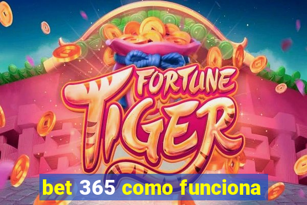 bet 365 como funciona