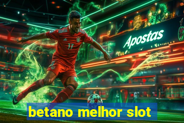 betano melhor slot