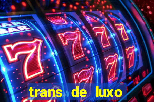 trans de luxo s茫o paulo