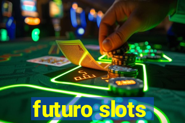 futuro slots