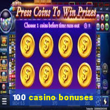 100 casino bonuses