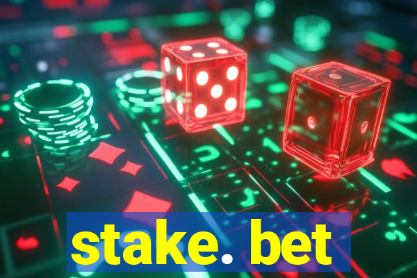 stake. bet