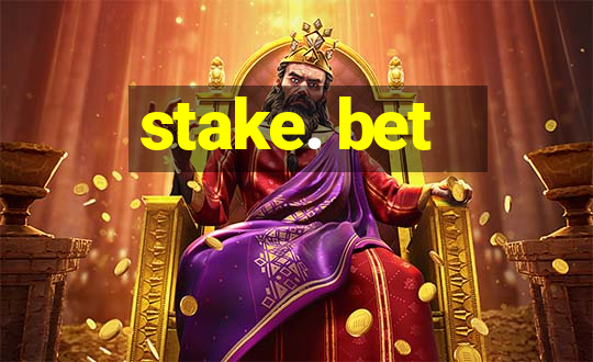 stake. bet