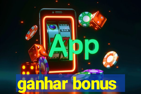 ganhar bonus