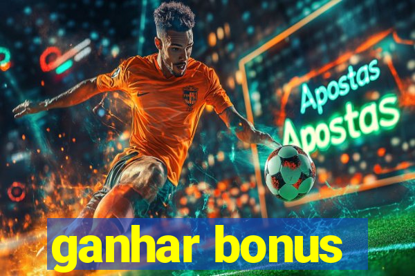 ganhar bonus