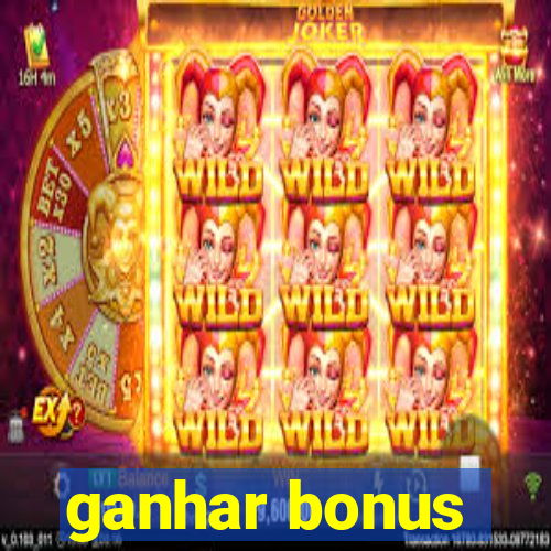 ganhar bonus