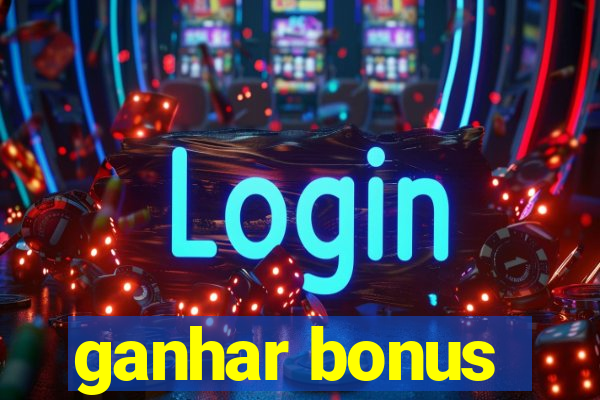 ganhar bonus