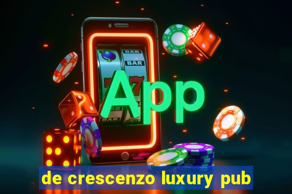 de crescenzo luxury pub