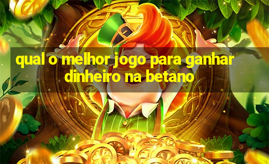 qual o melhor jogo para ganhar dinheiro na betano