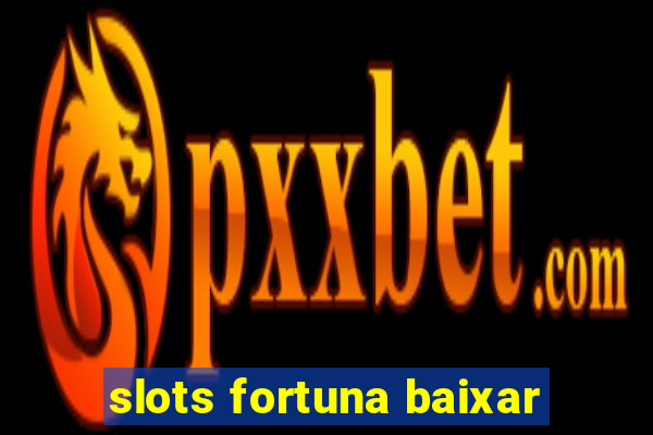 slots fortuna baixar