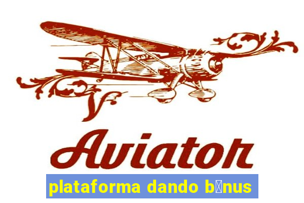 plataforma dando b么nus