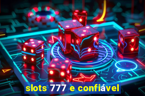 slots 777 e confiável