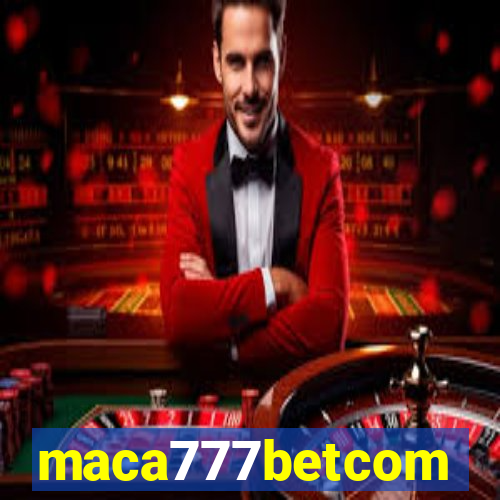 maca777betcom