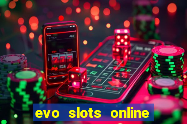 evo slots online casino 777