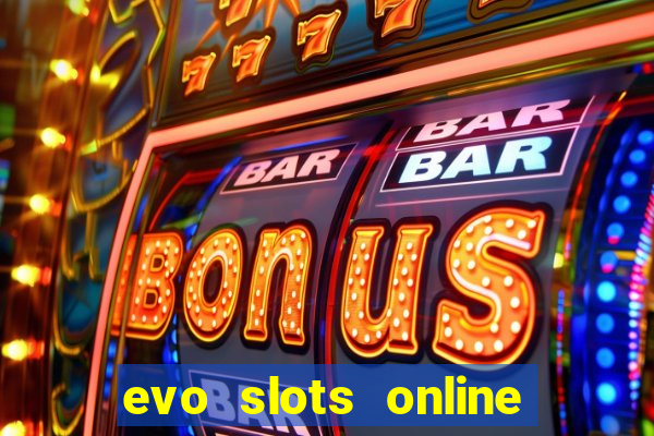 evo slots online casino 777