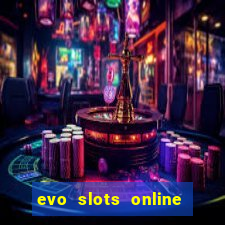 evo slots online casino 777