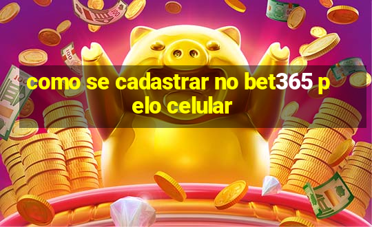 como se cadastrar no bet365 pelo celular