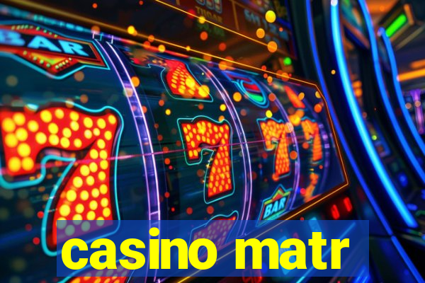 casino matr