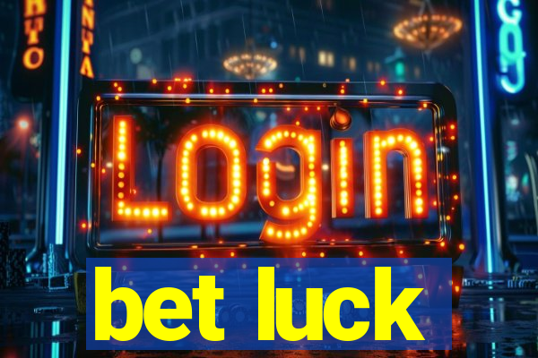 bet luck