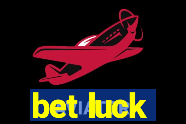 bet luck