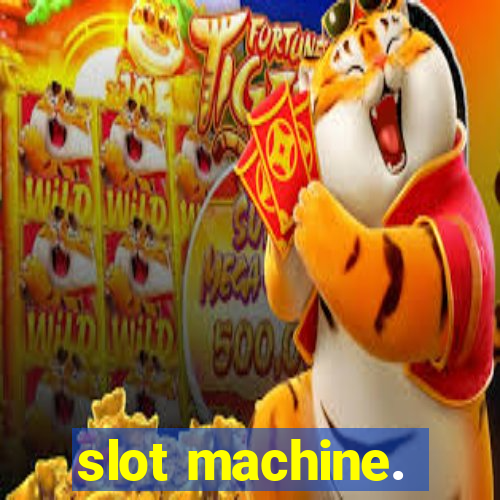 slot machine.