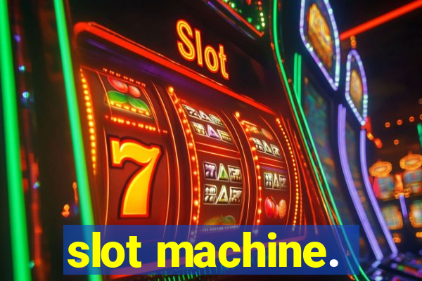 slot machine.