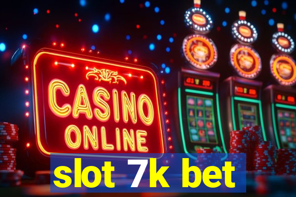 slot 7k bet