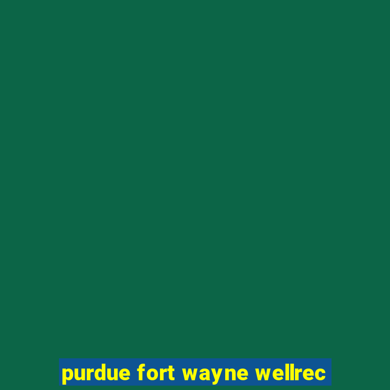 purdue fort wayne wellrec