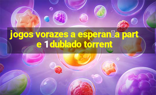 jogos vorazes a esperan莽a parte 1 dublado torrent