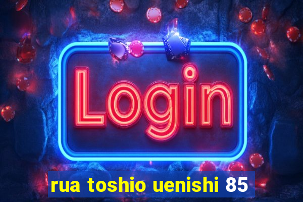 rua toshio uenishi 85