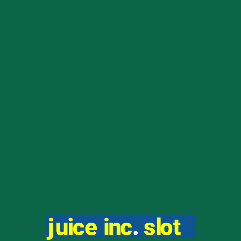 juice inc. slot