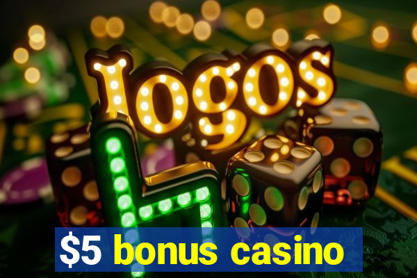 $5 bonus casino