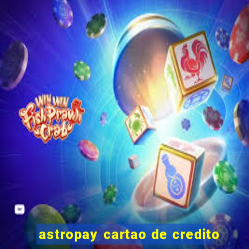 astropay cartao de credito