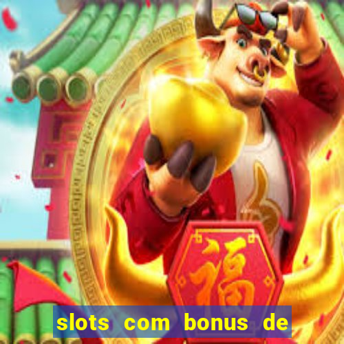 slots com bonus de cadastro sem depósito