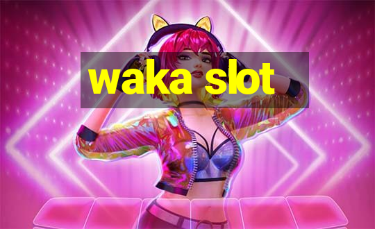 waka slot