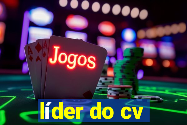 líder do cv