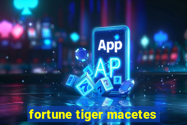 fortune tiger macetes