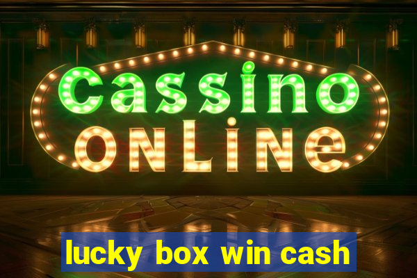 lucky box win cash