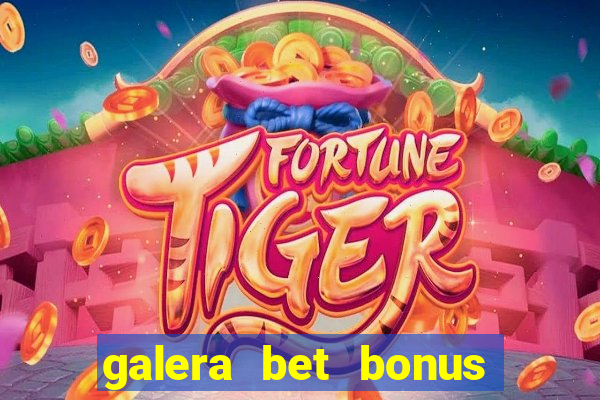 galera bet bonus sem deposito