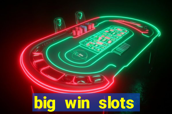 big win slots dinheiro real