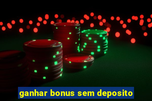 ganhar bonus sem deposito