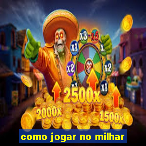 como jogar no milhar