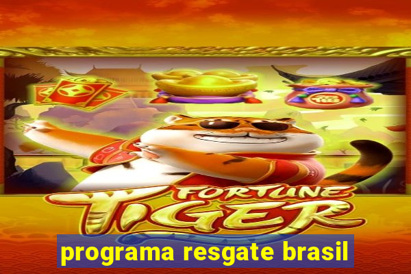 programa resgate brasil