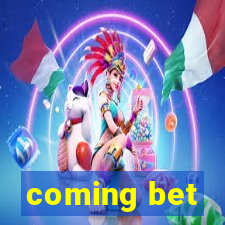 coming bet