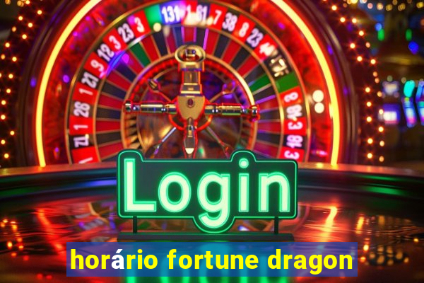 horário fortune dragon